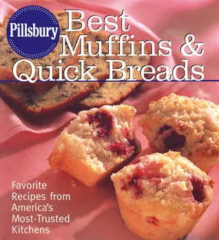 Pillsbury Best Muffins and Quick Breads Cookbook: Favorite Recipes from America