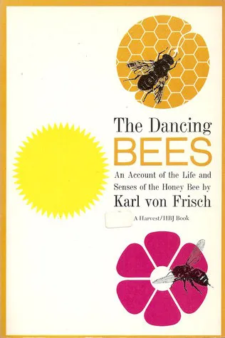 The Dancing Bees: An Account of the Life and Senses of the Honey Bee