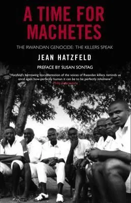 A Time for Machetes: The Rwandan Genocide / The Killers Speak