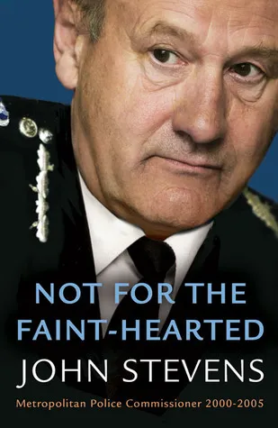 Not for the Faint-Hearted: Metropolitan Police Commissioner 2000-2005