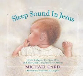 Sleep Sound in Jesus: Gentle Lullabies for Little Ones and Inspirational Devotions for Parents