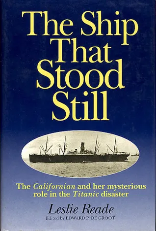 The Ship That Stood Still: The Californian and Her Mysterious Role in the Titanic Disaster