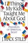 17 Things My Kids Taught Me about God: Parables of Spiritual Sight