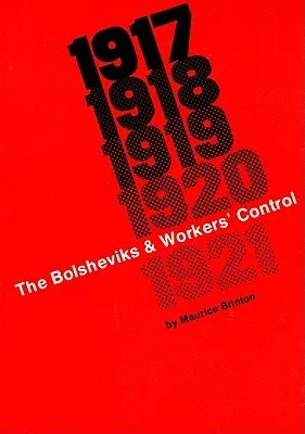 The Bolsheviks and Workers' Control 1917-1921