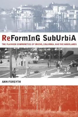 Reforming Suburbia: The Planned Communities of Irvine, Columbia, and The Woodlands