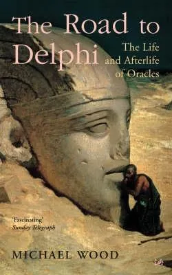 The Road to Delphi: The Life and Afterlife of Oracles