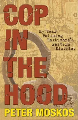 Cop in the Hood: My Year Policing Baltimore