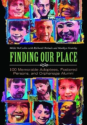 Finding Our Place: 100 Memorable Adoptees, Fostered Persons, and Orphanage Alumni