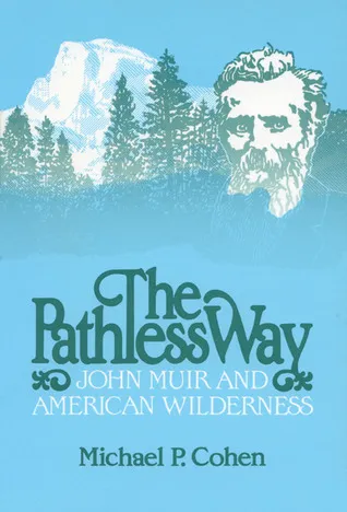 The Pathless Way: John Muir And American Wilderness