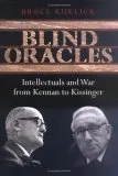 Blind Oracles: Intellectuals and War from Kennan to Kissinger