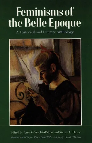 Feminisms of the Belle Epoque: A Historical and Literary Anthology