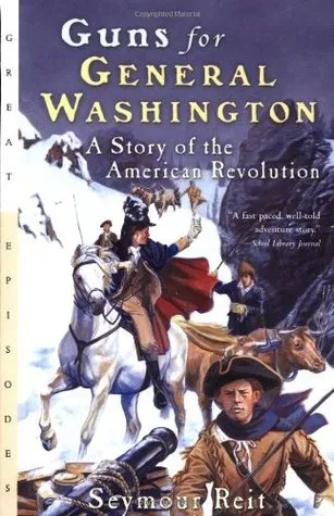 Guns for General Washington: A Story of the American Revolution