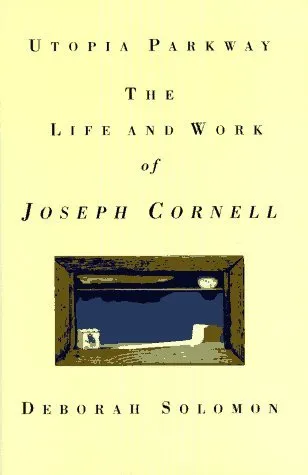 Utopia Parkway: The Life and Work of Joseph Cornell