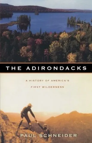 The Adirondacks: A History of America's First Wilderness