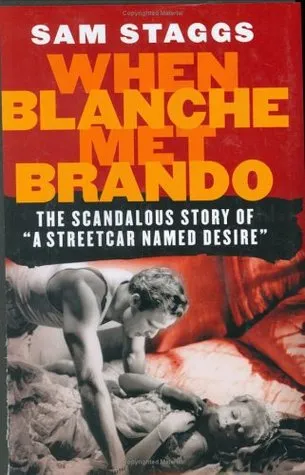 When Blanche Met Brando: The Scandalous Story of "A Streetcar Named Desire"