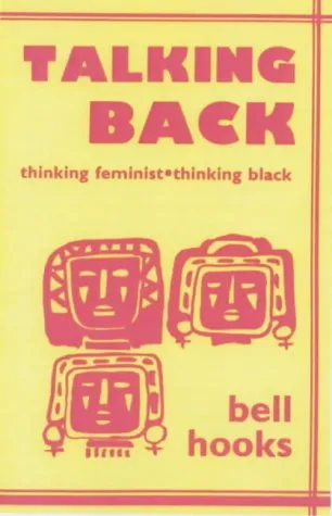 Talking Back: Thinking Feminist, Thinking Black