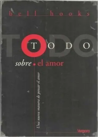 Todo sobre el amor. Una nueva manera de pensar el amor