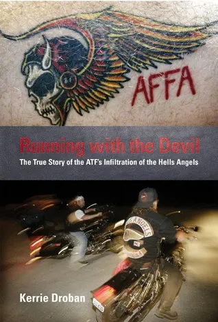 Running with the Devil: The True Story of the ATF's Infiltration of the Hells Angels