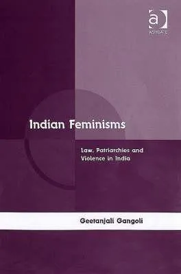 Indian Feminisms: Law, Patriarchies and Violence in India