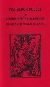 The Black Pullet: Or the Hen With the Golden Eggs: The Science of Magical Talismans from the French (Kabbalistic-Grimoire Series No. 2)