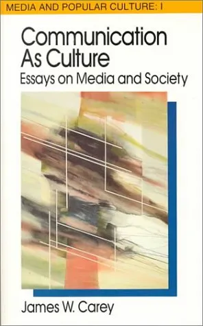 Communication as Culture: Essays on Media and Society