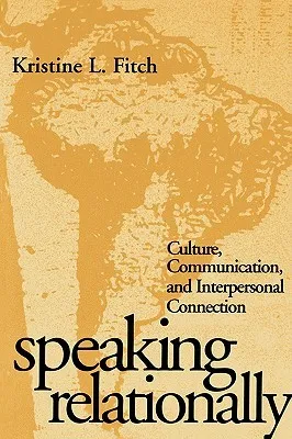 Speaking Relationally: Culture, Communication, and Interpersonal Connection