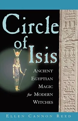 Circle of Isis: Ancient Egyptian Magic for Modern Witches