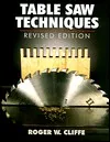 Table Saw Techniques: (Revised Edition)