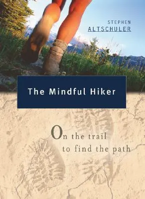 The Mindful Hiker: On the Trail to Find the Path