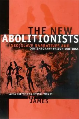 The New Abolitionists: (neo)Slave Narratives and Contemporary Prison Writings