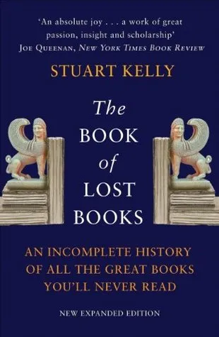 The Book of Lost Books: An Incomplete History of All the Great Books You