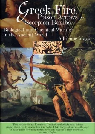 Greek Fire, Poison Arrows, & Scorpion Bombs: Biological & Chemical Warfare in the Ancient World