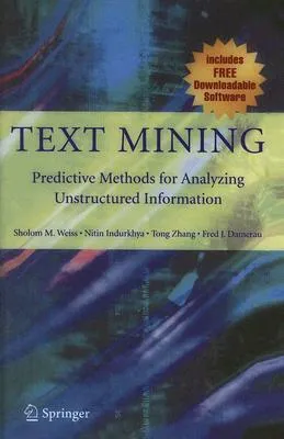 Text Mining: Predictive Methods for Analyzing Unstructured Information