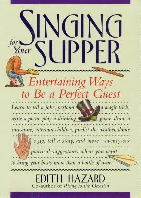 Singing for Your Supper: Entertaining Ways to Be a Perfect Guest