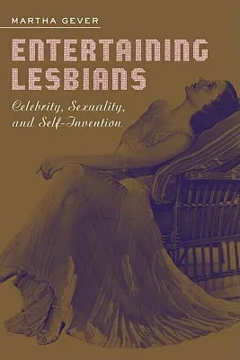 Entertaining Lesbians: Celebrity, Sexuality, and Self-Invention