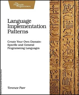 Language Implementation Patterns: Techniques for Implementing Domain-Specific Languages