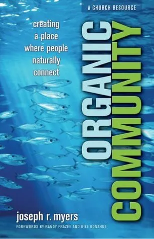 Organic Community: Creating a Place Where People Naturally Connect (emersion: Emergent Village resources for communities of faith)