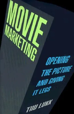 Movie Marketing: Opening the Picture and Giving It Legs