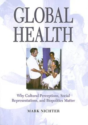 Global Health: Why Cultural Perceptions, Social Representations, and Biopolitics Matter