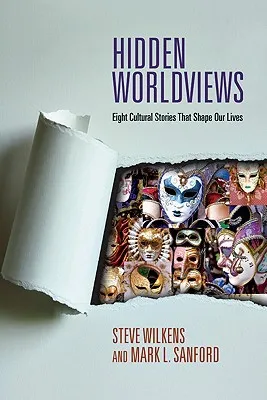 Hidden Worldviews: Eight Cultural Stories That Shape Our Lives