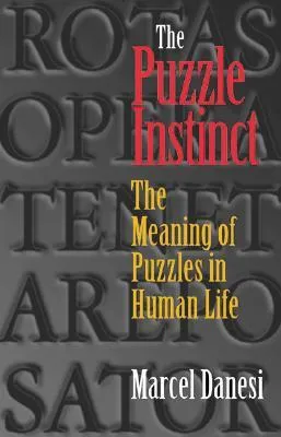 The Puzzle Instinct: The Meaning of Puzzles in Human Life