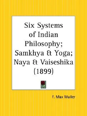 Six Systems of Indian Philosophy; Samkhya and Yoga; Naya and Vaiseshika