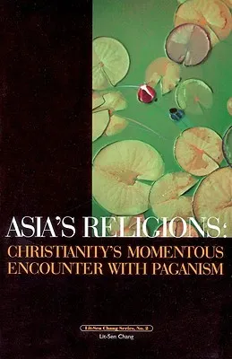 Asia's Religions: Christianity's Momentous Encounter with Paganism