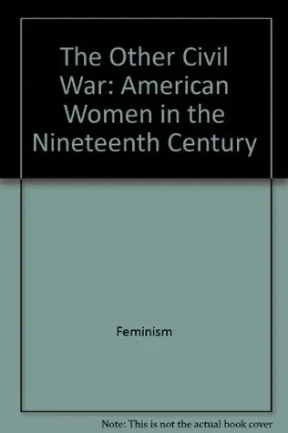 The Other Civil War: American Women In The Nineteenth Century