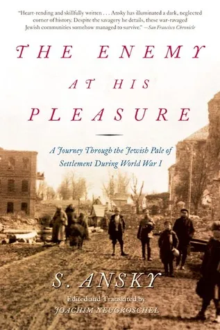 The Enemy at His Pleasure: A Journey Through the Jewish Pale of Settlement During World War I