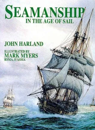 Seamanship in the Age of Sail: An Account of Shiphandling of the Sailing Man-O-War, 1600-1860