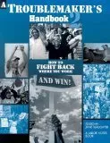 A Troublemaker's Handbook 2: How to Fight Back Where You Work--and Win!