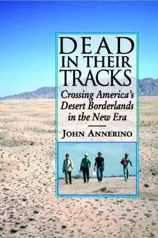 Dead in Their Tracks: Crossing America’s Desert Borderlands in the New Era