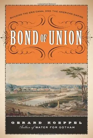 Bond of Union: Building the Erie Canal and the American Empire