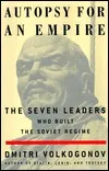 Autopsy for an Empire : The Seven Leaders Who Built the Soviet Regime